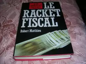 Le racket fiscal de robert Mathieu